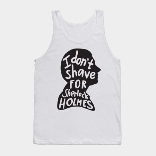 I Don't Shave for Sherlock Holmes Tank Top